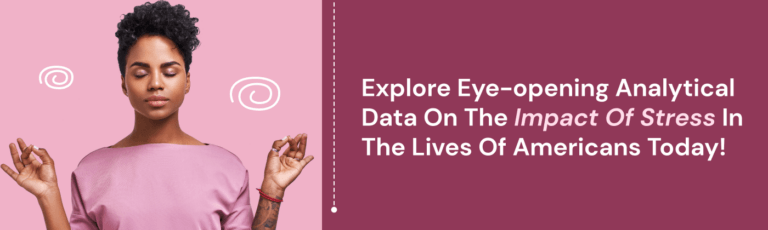 Explore Eye-Opening Analytical Data on the Impact of Stress in the Lives of Americans Today!